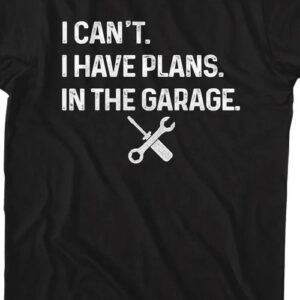 I Have Plans In The Garage T-Shirt