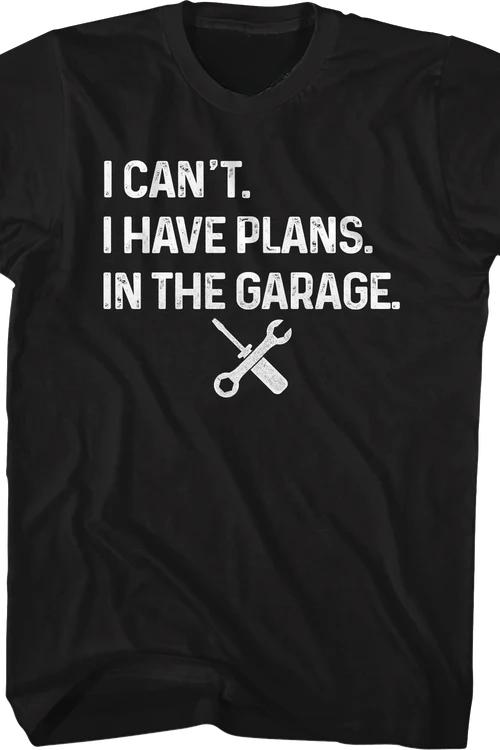 I Have Plans In The Garage T-Shirt