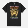 I Just Do Not Like People They Make Me Want To Say Bad Words Unisex T-Shirt