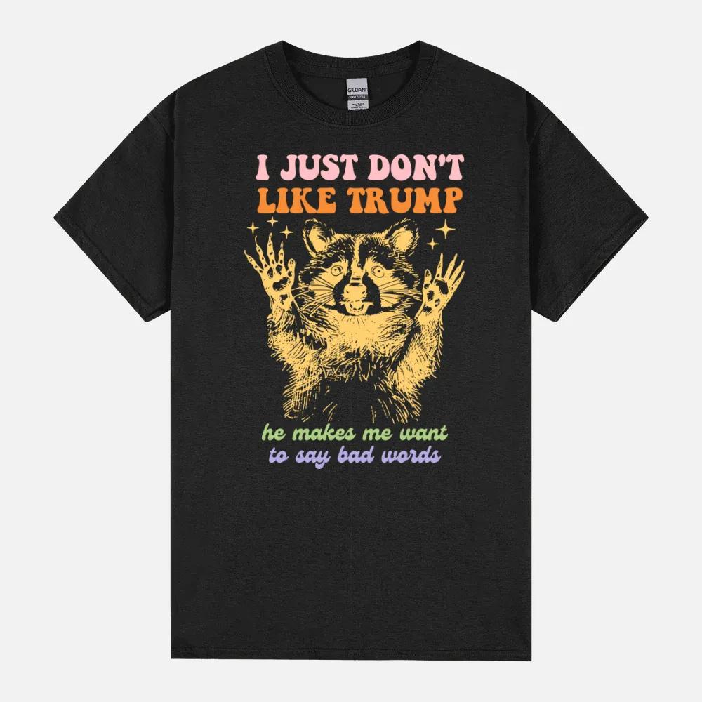 I Just Do Not Like People They Make Me Want To Say Bad Words Unisex T-Shirt