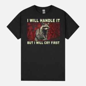 I’Ll Handle It But I’Ll Cry First Funny Meme Racoon Retro Unisex T-Shirt