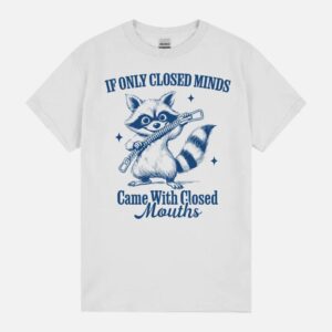 If Only Closed Minds Came With Closed Mouths Funny Racoon Unisex T-Shirt