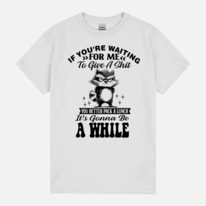 If You’Re Waiting For Me To Give A Shit Funny Racoon Retro Unisex T-Shirt