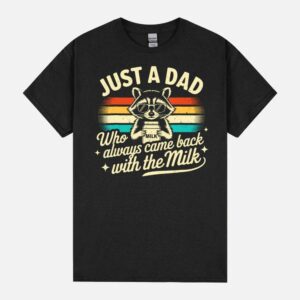 Just A Dad Who Always Came Back With The Milk Father’S Day Unisex T-Shirt