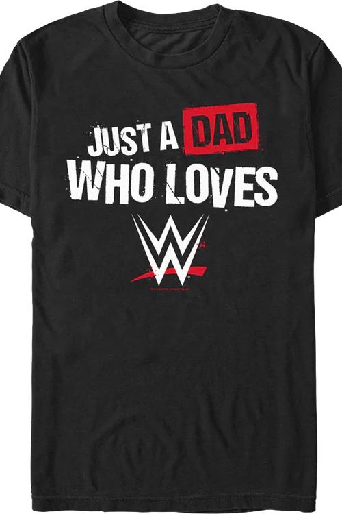 Just A Dad Who Loves WWE T-Shirt