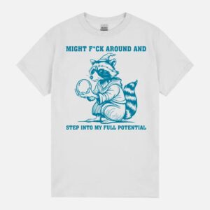 Might Fk Around And Step Into My Full Potential Unisex T-Shirt