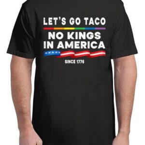 No Kings In America Let’s Go Taco Political 4th July T-Shirt