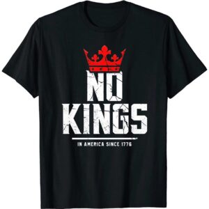 No Kings In America Since 1776 4th Of July Independence Day Shirt