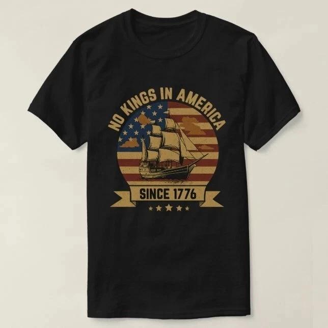 No Kings In America Since 1776 4th Of July Independence Day T-Shirt No Kings In America Since 1776 4th Of July Independence Day T-Shirt