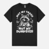 Not My Trash Not My Dumpster Raccoon Unisex T-Shirt