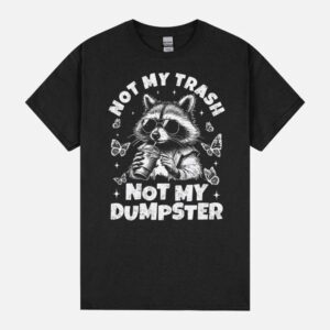 Not My Trash Not My Dumpster Raccoon Unisex T-Shirt