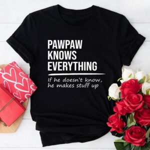 Pawpaw Knows Everything If He Doesn’t Know He Makes Stuff Up T-Shirt