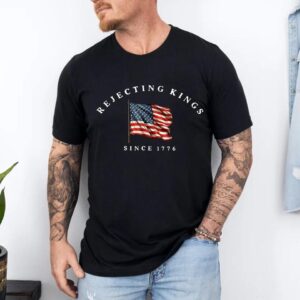 Rejecting Kings Since 1776 Patriotic USA Flag 4th Of July T-Shirt