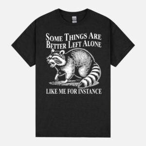 Some Things Are Better Left Alone Funny Meme Racoon Retro Unisex T-Shirt