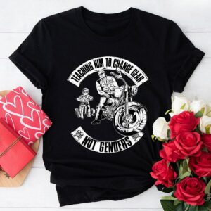 Teaching Him To Change Gear Not Genders Bikers Dad Son T-Shirt