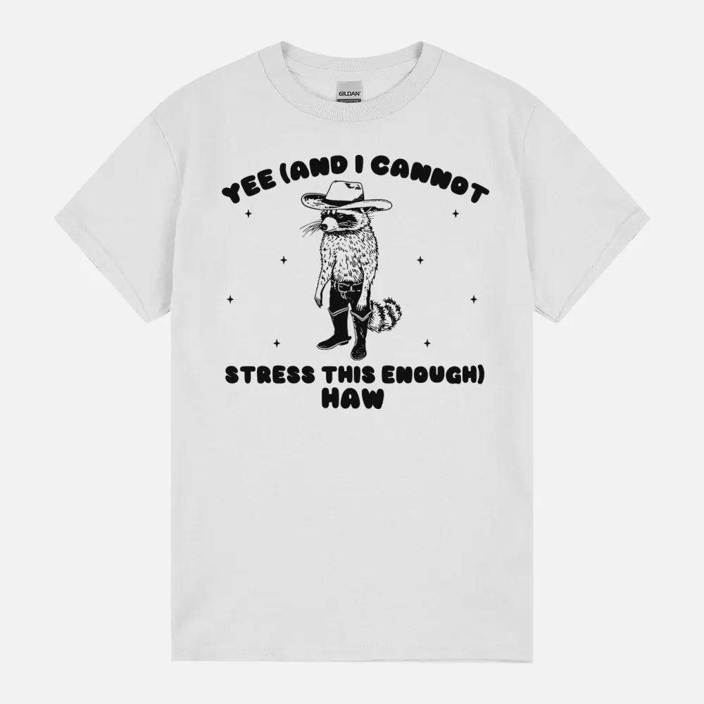 Yee And I Cannot Stress This Enough Haw Cowboy Raccoon Meme Weird Silly Meme Unisex T-Shirt