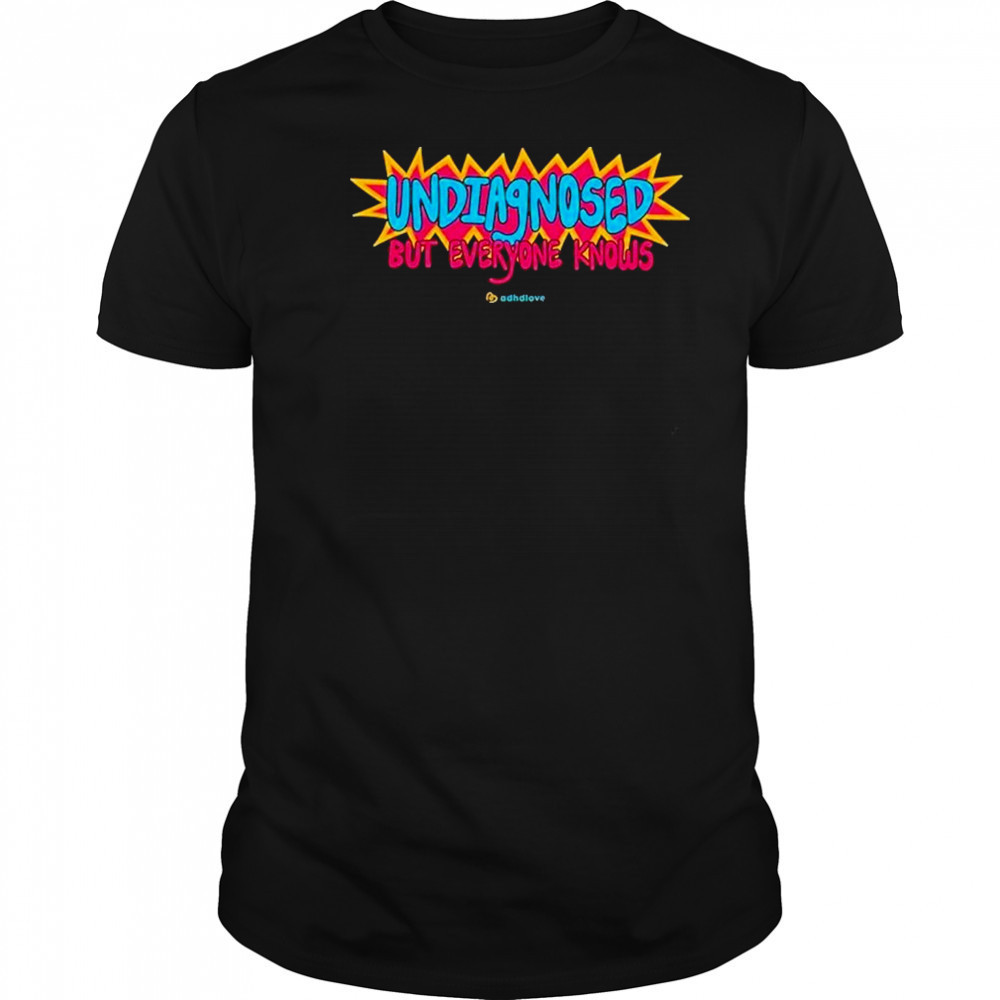 Adhd Love Undiagnosed T-Shirt