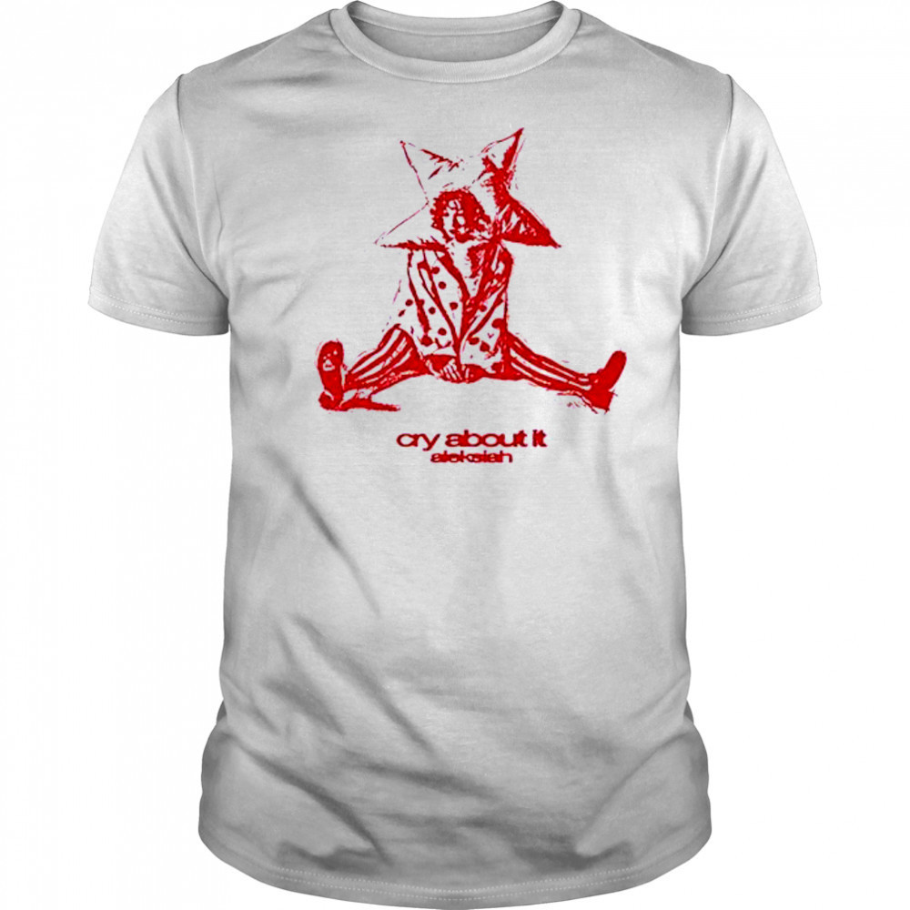 Aleksiah Cry About It T-Shirt