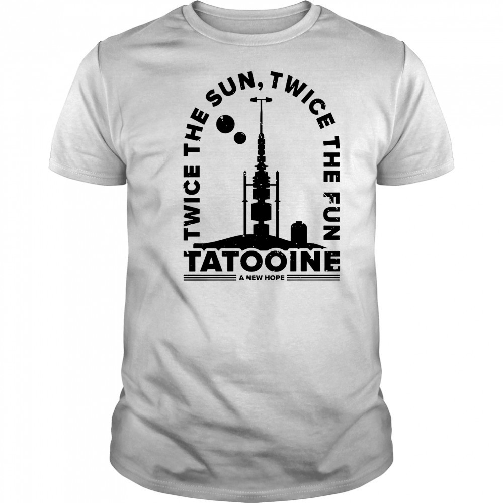 Awesome Twice The Sun Twice The Fun Tatooine A New Hope T-Shirt