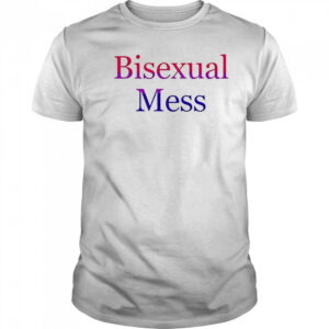 Bisexual Mess shirt