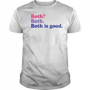 Both Both Both Is Good T-Shirt
