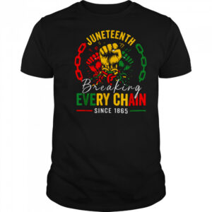 Breaking Every Chain Since 1865 Women Men Juneteenth Freedom T Shirt