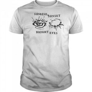 Bright Eyes Sunrise Sunset shirt