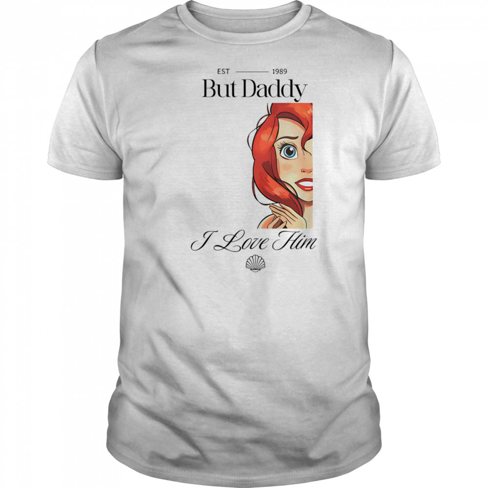 But Daddy I Love Him Mermaid shirt