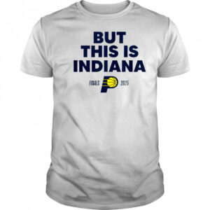 But This Is Indiana Pacers Finals 2025 T-Shirt
