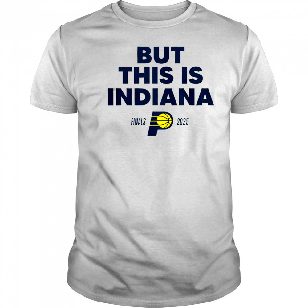 But This Is Indiana Pacers Finals 2025 T-Shirt