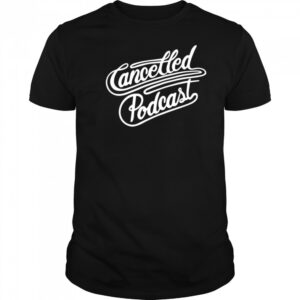 Cancelled podcast lasso shirt