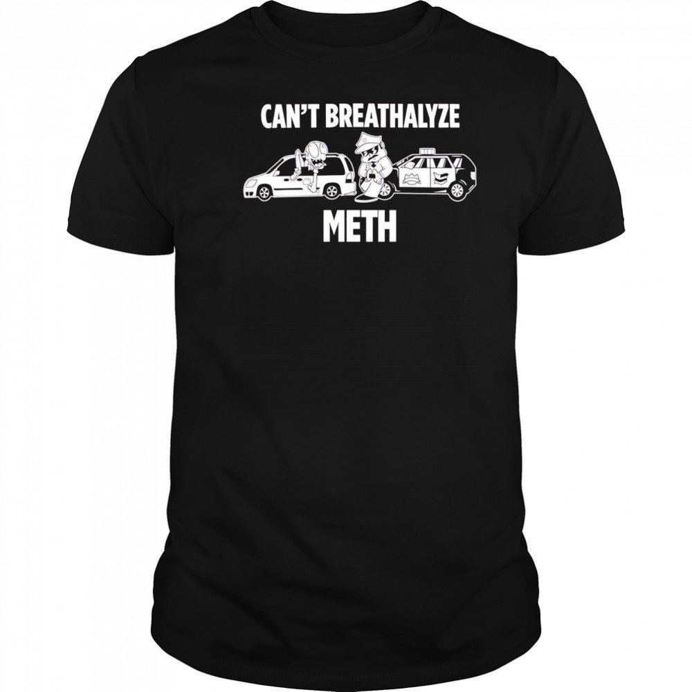 Can’t breathalyze meth police car shirt