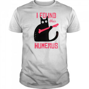 Cat I Found This Humerus Cat With A Bone T-Shirt