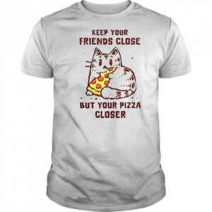 Cat Keep Your Friends Close But Your Pizza Closer T-Shirt