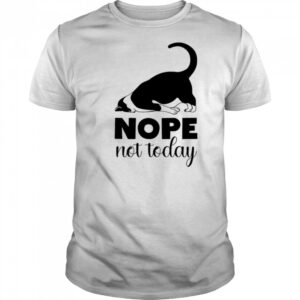 Cat nope not today shirt