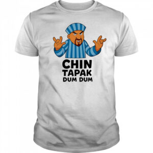 Chin Tapak dum dum shirt