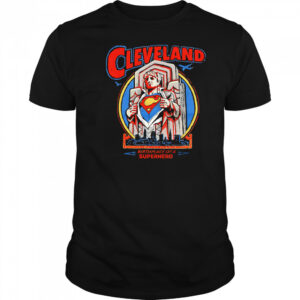 Cleveland Birthplace Of A Superhero shirt