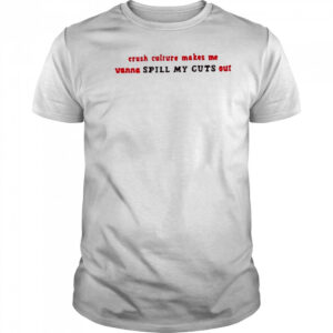 Crush Culture Makes Me Wanna Spill My Guts Out Shirt