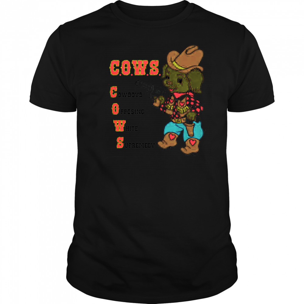 Cute C.O.W.S Cowboys Opposing White Supremacy T-Shirt