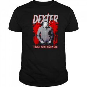 Dexter Trust your Instincts shirt