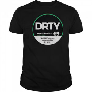 Dirty Kid Wintergreen 420 Pouches 69 Warning This Product Contains Nicotine Hell Yeah T-Shirt