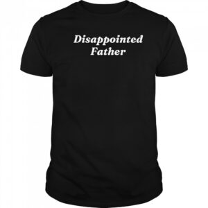 Disappointed Father T-shirt