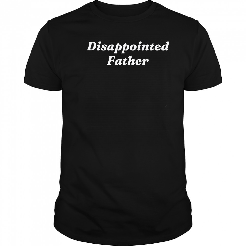 Disappointed Father T-shirt