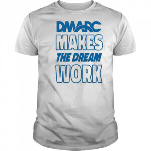 DMARC Makes The Dream Work T-Shirt
