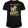 Dog By Chance Alpha By Choice Shirt