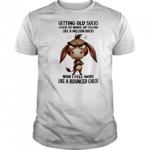 Donkey getting old sucks I used to wake up feeling like a million bucks shirt