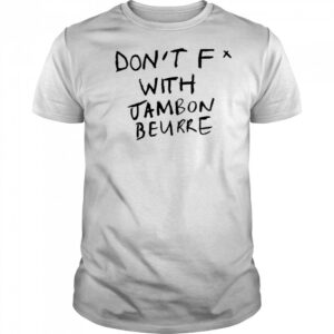 Don’t Fuck With Jambon Beurre T-shirt