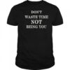Don’t Waste Time Not Being You T-Shirt