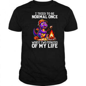 Dragon I tried to be normal once worst two minutes of my life shirt