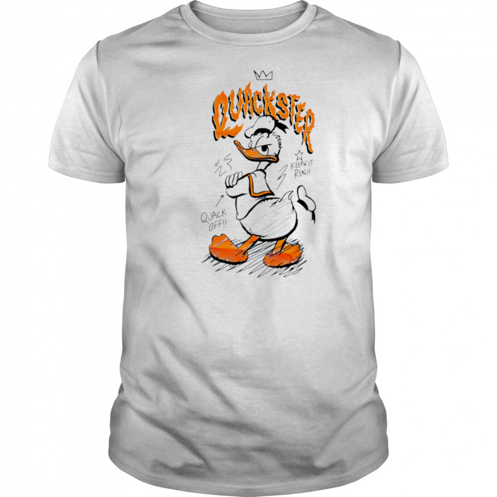Duck Quackster keep’ it real quack off shirt